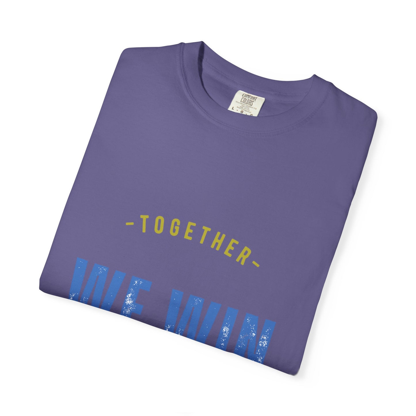 Together We Win Garment-Dyed Unisex T-Shirt, Casual Tee, Gift for Team Spirit, Sports Events, Motivational Apparel, Positive Vibes